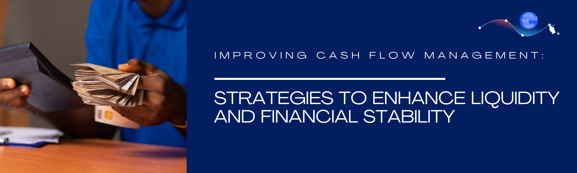 Improving Cash Flow Management: Strategies to Enhance Liquidity and Financial Stability