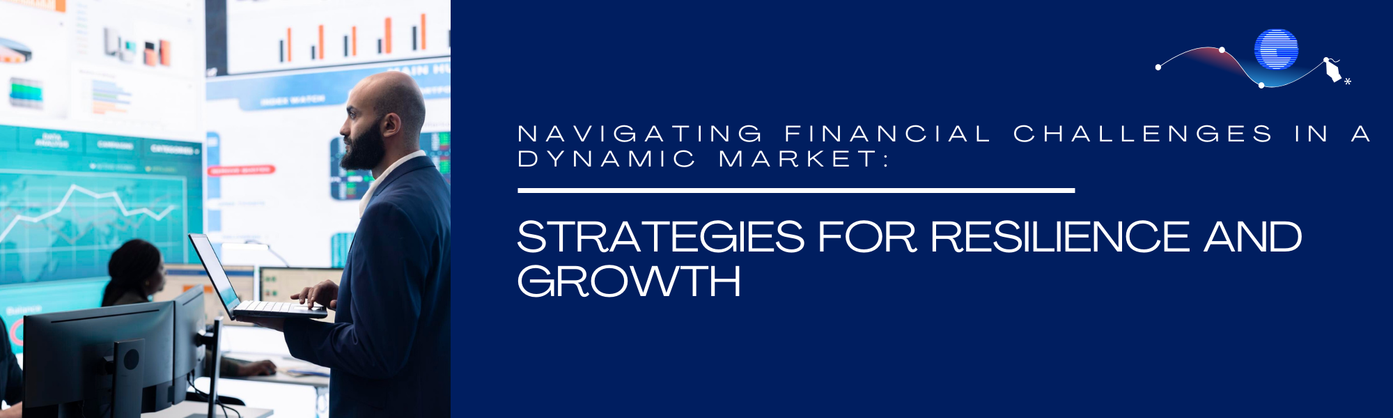 Navigating Financial Challenges in a Dynamic Market: Strategies for Resilience and Growth