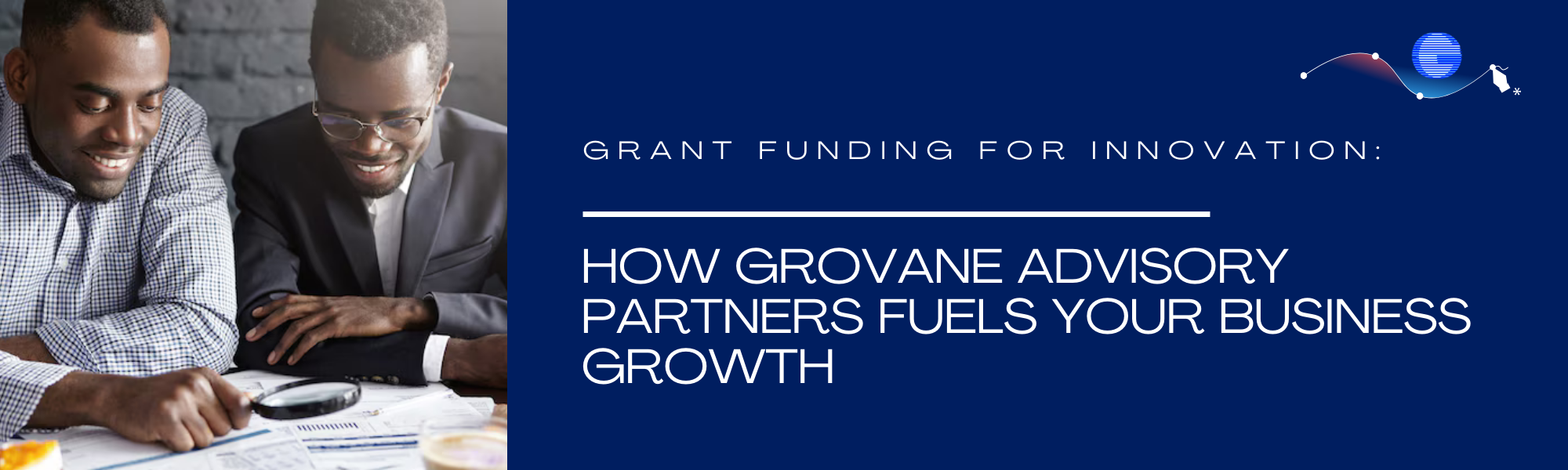 Grant Funding for Innovation: How Grovane Advisory Partners Fuels Your Business Growth 