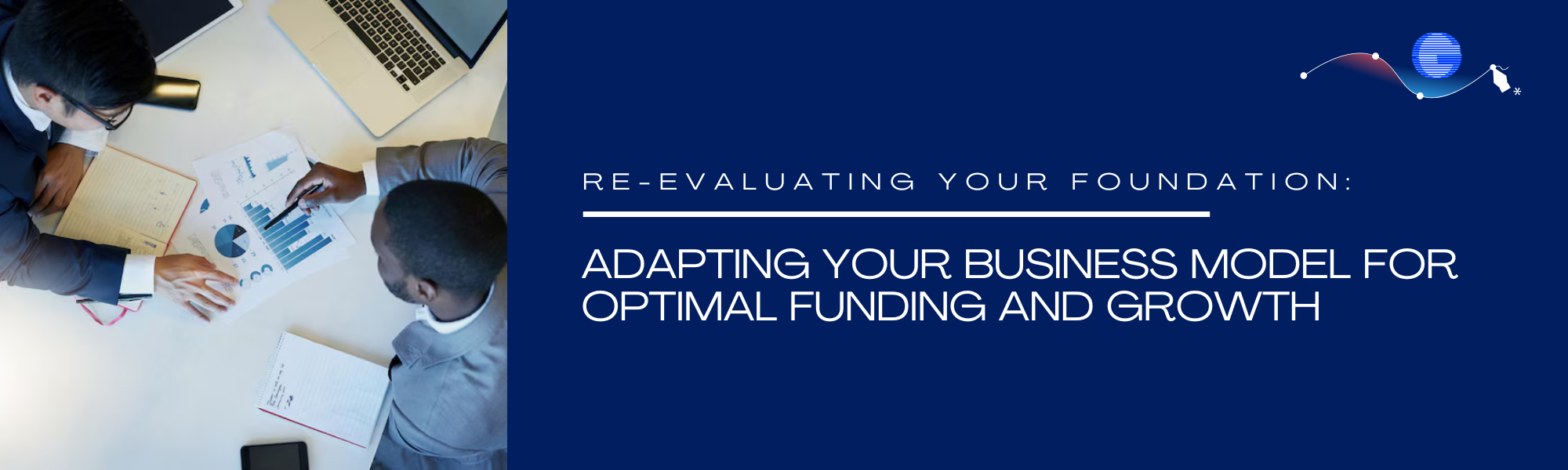 Re-evaluating Your Foundation: Adapting Your Business Model for Optimal Funding and Growth