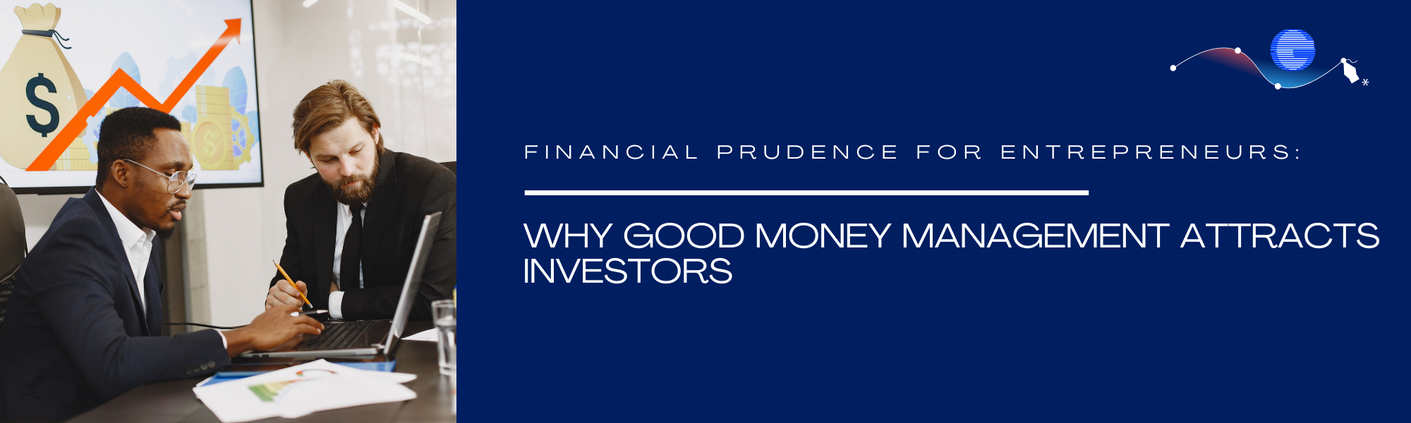  Financial Prudence for Entrepreneurs: Why Good Money Management Attracts Investors