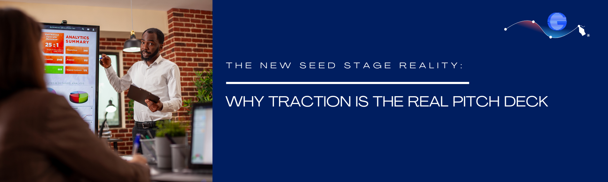 The New Seed Stage Reality: Why Traction is the Real Pitch Deck