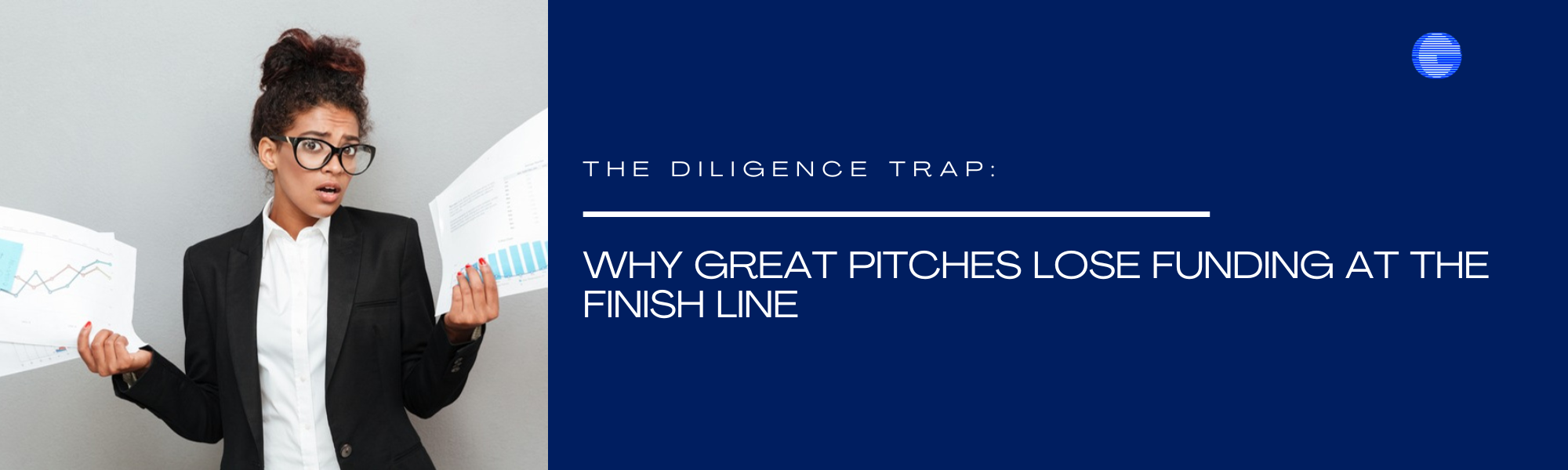 The Diligence Trap: Why Great Pitches Lose Funding at the Finish Line