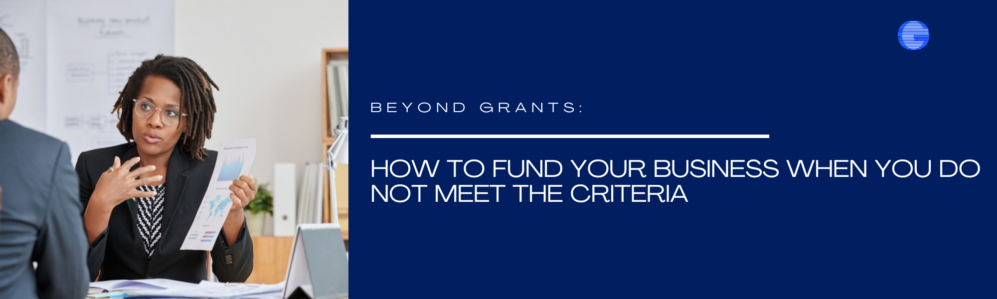Beyond Grants: How to Fund Your Business When You Do Not Meet the Criteria