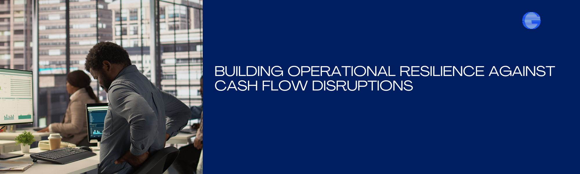 Building Operational Resilience Against Cash Flow Disruptions