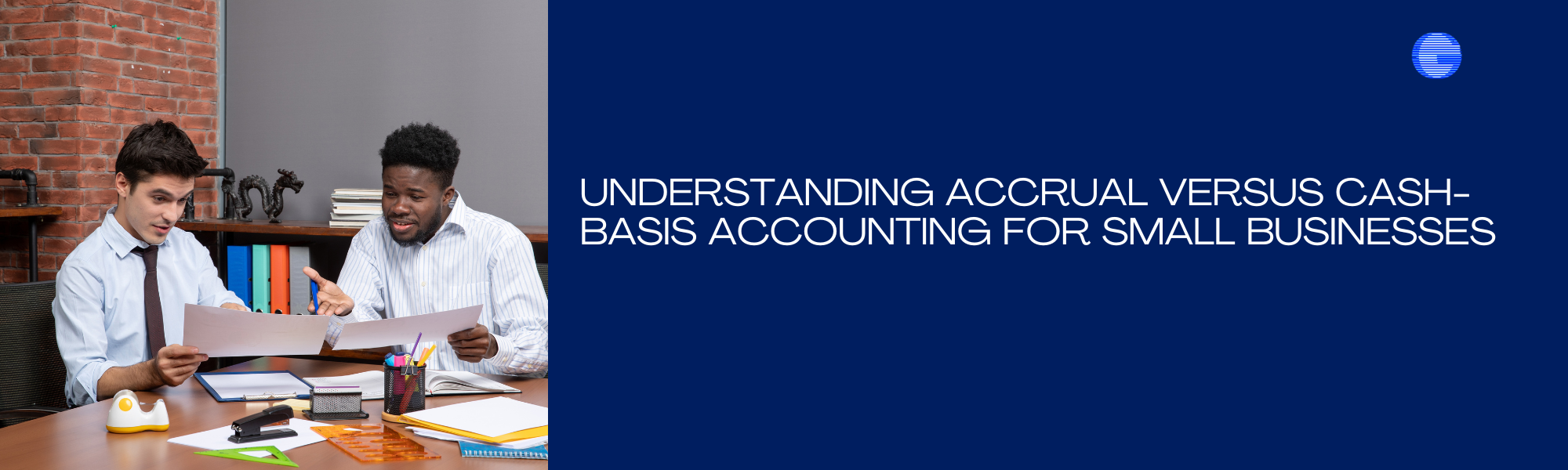 Understanding Accrual Versus Cash-Basis Accounting for Small Businesses